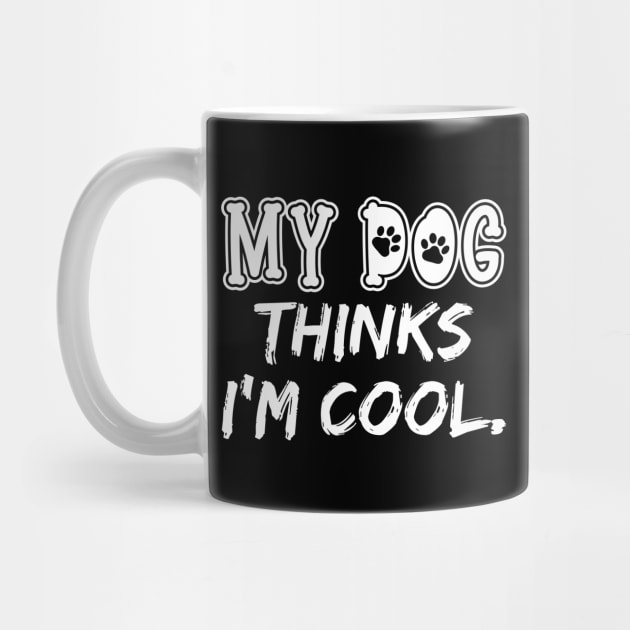 My Dog Thinks I'm Cool by DragonTees